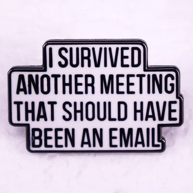 I Survived Another Meeting That Should Have Been An Email Enamel Pin Brooch Jewelry Funny Quotes Decorate