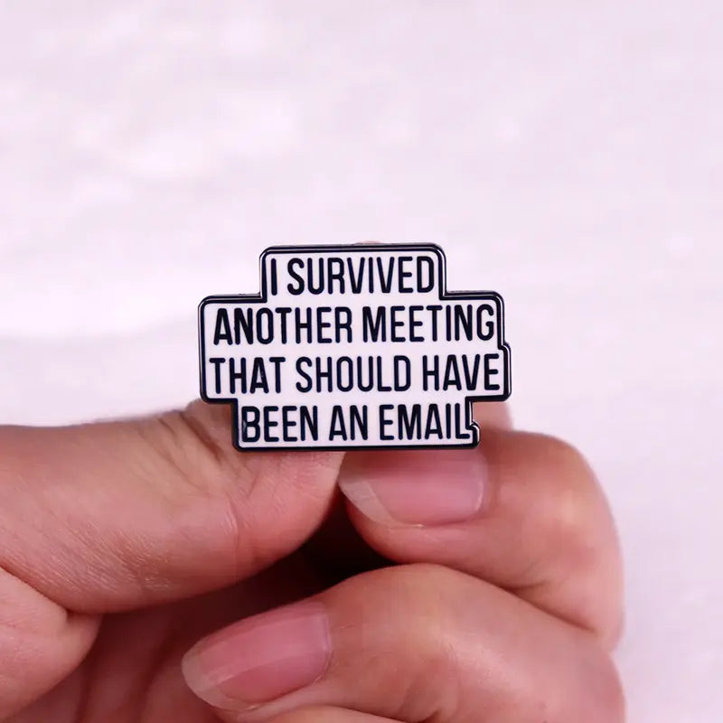 I Survived Another Meeting That Should Have Been An Email Enamel Pin Brooch Jewelry Funny Quotes Decorate