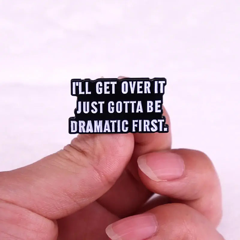 I'll Get Over It Just Gotta Be Dramatic First Enamel Pin Brooch Jewelry Quotes Accessories