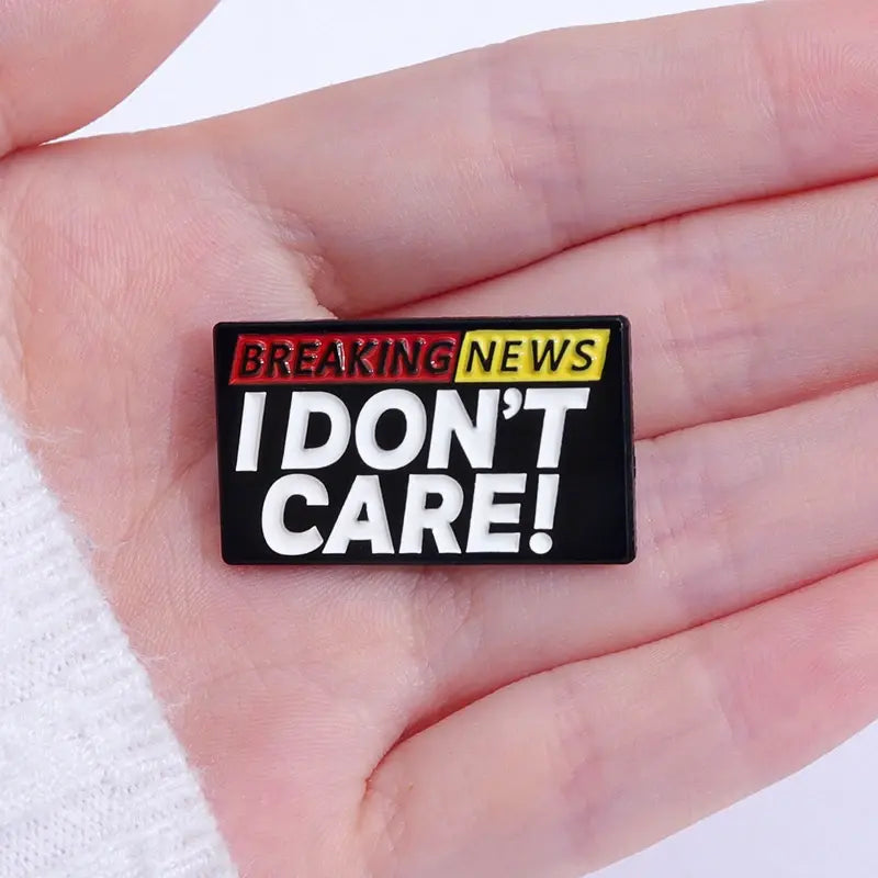 I Don't Care About Breaking News Enamel Pin Metal Badge Brooch Creative Decoration Pin Accessories Medal Jewelry Gifts Wholesale