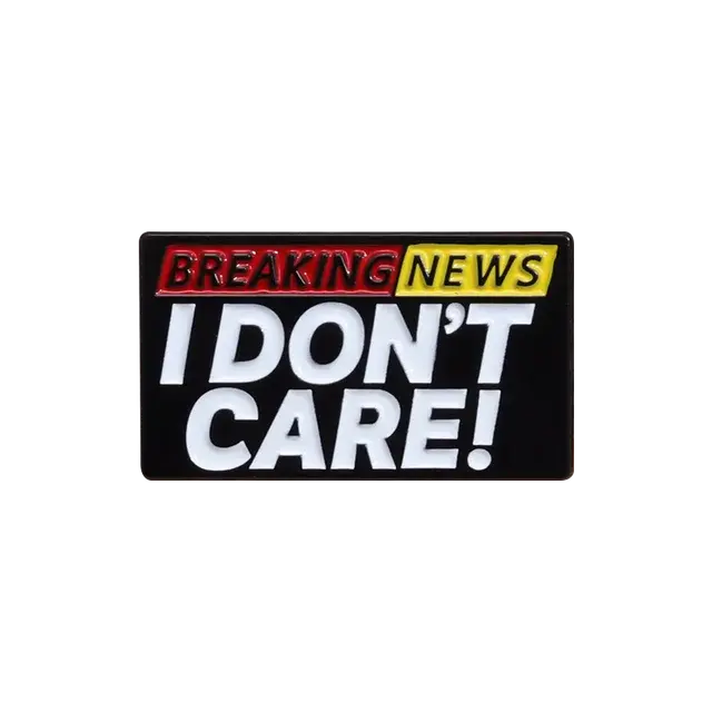 I Don't Care About Breaking News Enamel Pin Metal Badge Brooch Creative Decoration Pin Accessories Medal Jewelry Gifts Wholesale