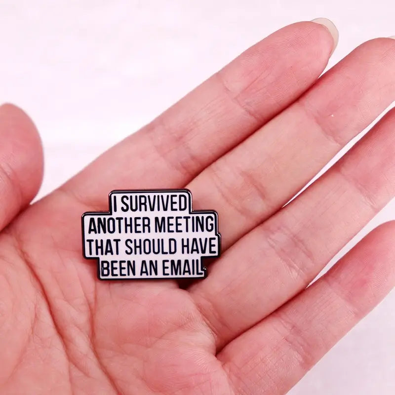 I Survived Another Meeting That Should Have Been An Email Enamel Pin Brooch Jewelry Funny Quotes Decorate