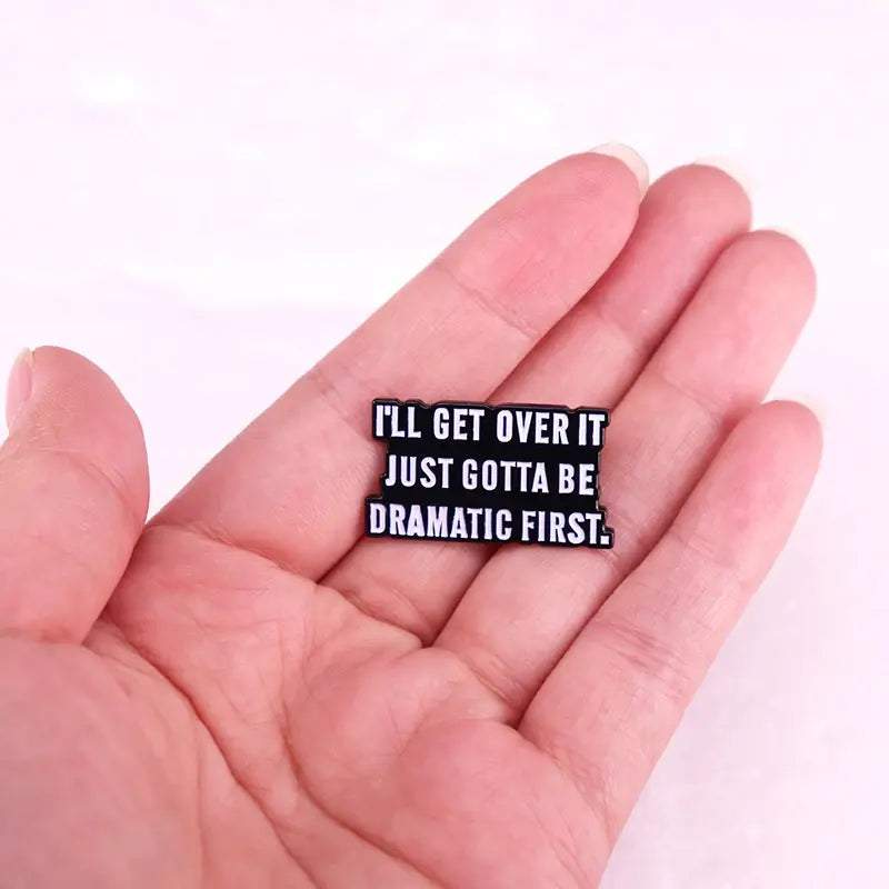 I'll Get Over It Just Gotta Be Dramatic First Enamel Pin Brooch Jewelry Quotes Accessories