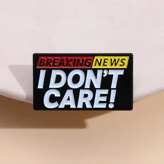 I Don't Care About Breaking News Enamel Pin Metal Badge Brooch Creative Decoration Pin Accessories Medal Jewelry Gifts Wholesale